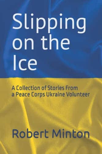 Stock image for Slipping on the Ice: A Collection of Stories From a Peace Corps Ukraine Volunteer for sale by Goodwill Books