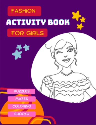Stock image for Fashion Activity Book For Girls: 198 pages of fashion games: Sudoku; mazes; coloring; puzzles ; from 6 years old; large format 8;5x11 inch. for sale by Ria Christie Collections