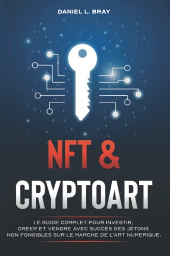 Stock image for NFT & CRYPTOART: Le guide complet pour investir, crer et vendre avec succs des jetons non fongibles sur le march de l'art numrique. for sale by medimops