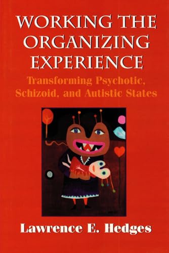 Imagen de archivo de Working the Organizing Experience: Transforming Psychotic, Schizoid, and Autistic States a la venta por California Books