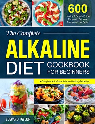 Beispielbild fr The Complete Alkaline Diet Cookbook for Beginners : A Complete Acid-Base Balance Healthy Guideline with 600 Healthy and Easy-To-Follow Recipes to Get More Energy and Live Better zum Verkauf von Better World Books