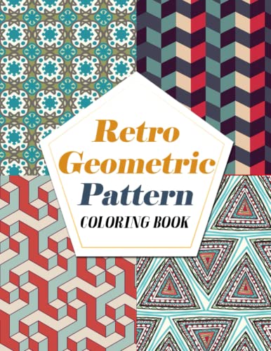 Stock image for Retro Geometric Pattern Coloring Book: Creativity Nostalgic Coloring Pages With Incredible Illustrations Mind Blowing Drawing For Adults Anxiety Relieving for sale by MusicMagpie