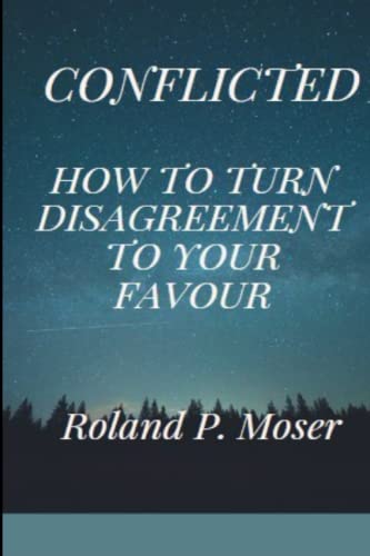 Stock image for Conflicted: How to turn Disagreement into your Favour for sale by Ria Christie Collections