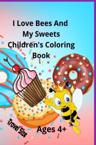 Stock image for I Love Bees And My Sweets Children's Coloring Book Ages 4+ Travel Size for sale by PBShop.store US