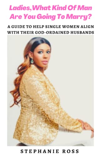 Stock image for Ladies, What Kind Of Man Are You Going To Marry?: A GUIDE TO HELP SINGLE WOMEN ALIGN WITH THEIR GOD-ORDAINED HUSBANDS for sale by Wonder Book