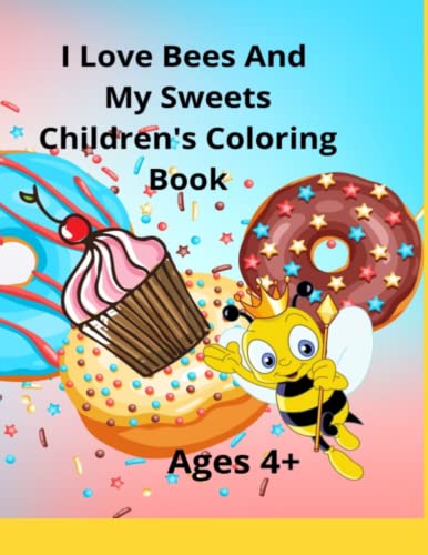 Stock image for I Love Bees And My Sweets Children's Coloring Book Ages 4+ for sale by PBShop.store US