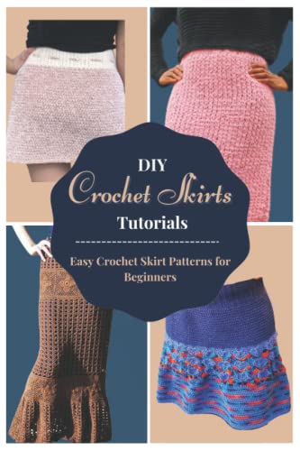 9798422368525: DIY Crochet Skirts Tutorials: Easy Crochet Skirt Patterns for Beginners