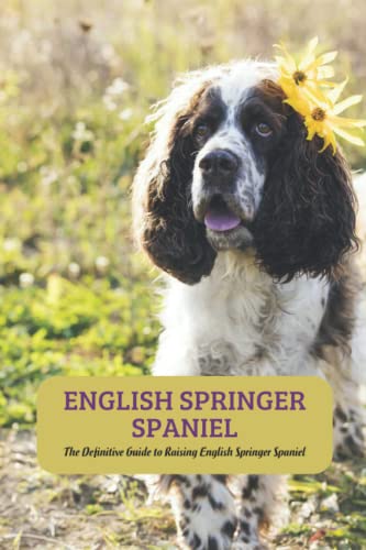 9798422935598: English Springer Spaniel: The Definitive Guide to Raising English Springer Spaniel