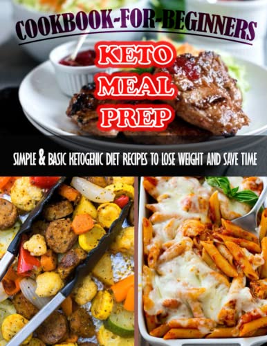 9798422979004: Keto-Meal-Prep-Cookbook-For-Beginners_-601: Simple & Basic Keto Genic Diet Recipes To Lose Weight And Save Time
