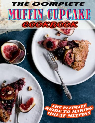 Beispielbild fr THE COMPLETE MUFFIN CUPCAKE Cookbook.pdf: The Ultimate Guide To Making Great Muffins zum Verkauf von Ria Christie Collections