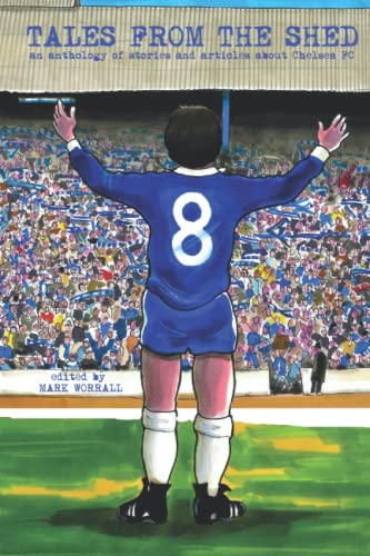 Stock image for Tales From The Shed: an anthology of stories and articles about Chelsea FC for sale by Ria Christie Collections
