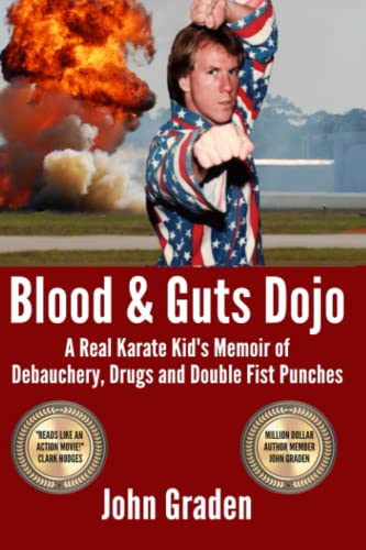 Stock image for Blood & Guts Dojo: A Real Karate Kid's Memoir of Debauchery; Drugs and Double Fist Punches for sale by Ria Christie Collections