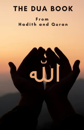 9798424000140: The Dua book: This Book contains a collection of Everyday Duas - Supplications and Invocations for Muslims with transliteration and translation ... the Quran and Hadith in Arabic and English