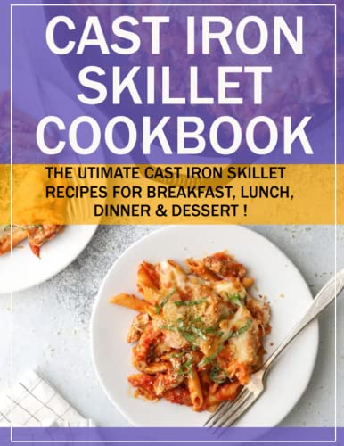Beispielbild fr CAST IRON SKILLET COOKBOOK: THE UTIMATE CAST IRON SKILLET RECIPES FOR BREAKFAST, LUNCH, DINNER & DESSERT ! zum Verkauf von Ria Christie Collections