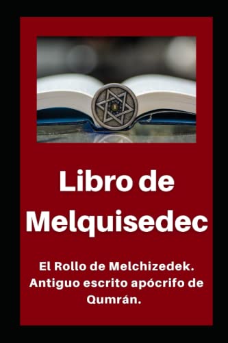 Stock image for Libro de Melquisedec: El Rollo de Melchizedek. Antiguo escrito apcrifo de Qumrn. (Libros apcrifos de las cuevas de Qumrn) (Spanish Edition) for sale by California Books