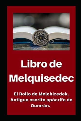 9798424244049: Libro de Melquisedec: El Rollo de Melchizedek. Antiguo escrito apcrifo de Qumrn. (Libros apcrifos de las cuevas de Qumrn) (Spanish Edition)