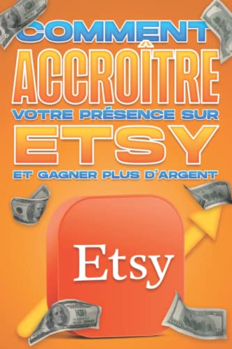 Stock image for Comment accrotre votre prsence sur Etsy et gagner plus d'argent: Influence des mdias sociaux #10 for sale by medimops