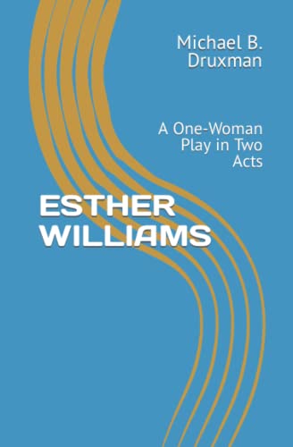 9798425382986: ESTHER WILLIAMS: A One-Woman Play in Two Acts (The Hollywood Legends)