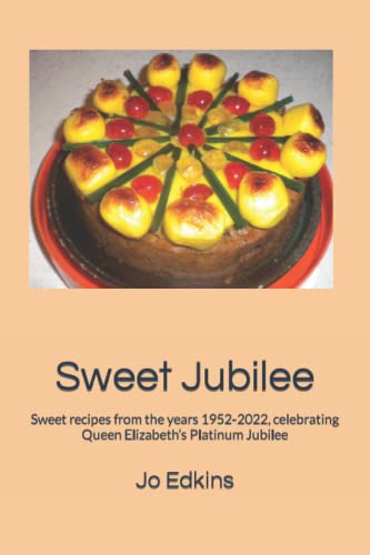 Beispielbild fr Sweet Jubilee: Sweet recipes from the years 1952-2022, celebrating Queen Elizabeth  s Platinum Jubilee zum Verkauf von HPB Inc.