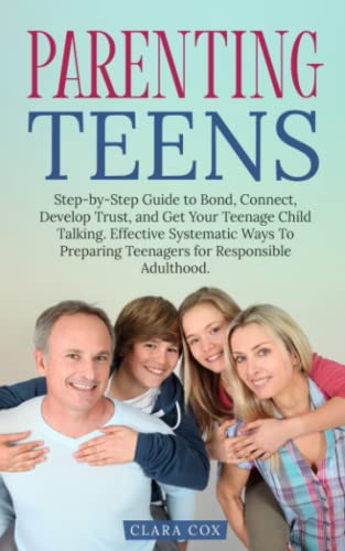 Stock image for Parenting Teens: Step-by-Step to Guide to Bond, Connect, Develop Trust, and Get Your Teenage Child Talking. Effective Systematic Ways t for sale by GreatBookPrices