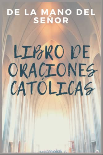 Beispielbild fr De La Mano Del Seor | LIBRO DE ORACIONES CATLICAS | Letra Grande | Ms de 100 Oraciones ordenadas por categoras: Oraciones por los Hijos. Oraciones . Oraciones para dar Gracias. (Spanish Edition) zum Verkauf von Decluttr