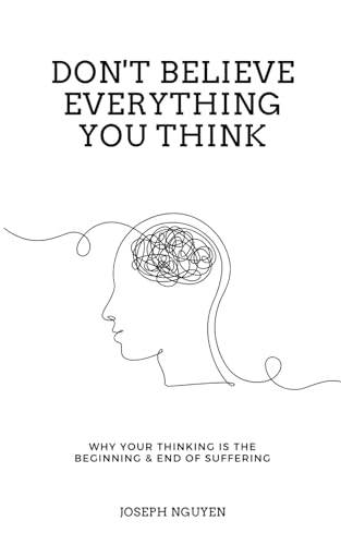 Beispielbild fr Don't Believe Everything You Think : Why Your Thinking Is the Beginning and End of Suffering zum Verkauf von Better World Books