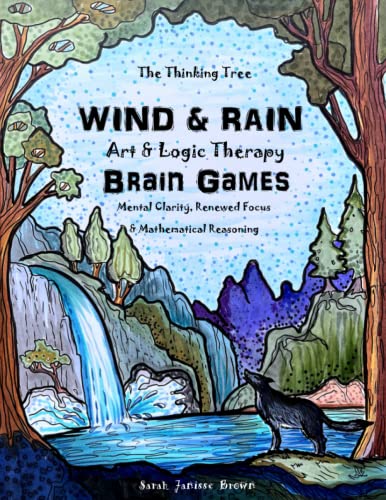 Beispielbild fr Wind & Rain - Art & Logic Therapy - Brain Games: Mental Clarity, Attention to Detail & Mathmatical Reasoning (The Thinking Tree - Brain Fog & Covid Brain) zum Verkauf von HPB-Diamond