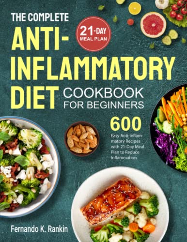 9798428118612: The Complete Anti-Inflammatory Diet Cookbook for Beginners: 600 Easy Anti-inflammatory Recipes with 21-Day Meal Plan to Reduce Inflammation