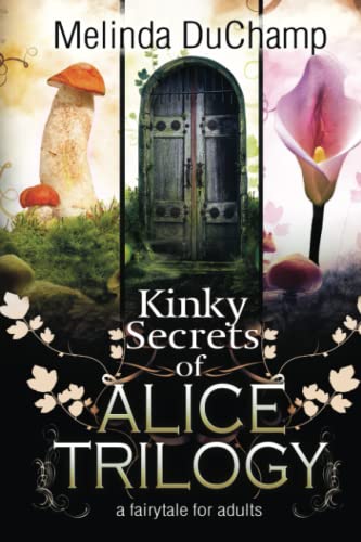 Beispielbild fr Kinky Secrets of Alice Trilogy: A Fairytale for Adults (The Kinky Secrets Of Alice Series) zum Verkauf von California Books