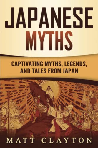 Beispielbild fr Japanese Myths: Captivating Myths, Legends, and Tales from Japan (Asian Mythologies) zum Verkauf von California Books