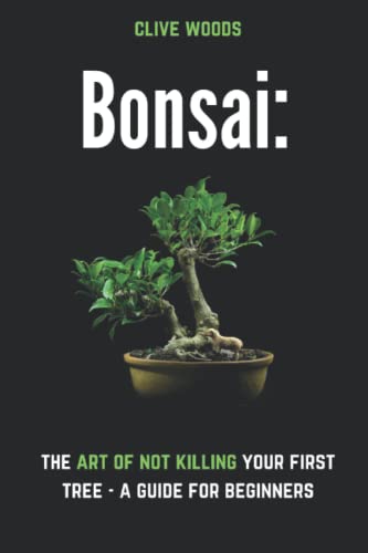 Beispielbild fr Bonsai: The art of not killing your first tree ? A guide for beginners (Indoor Gardening: Growing Microgreens, Aquaponics & Bonsai) zum Verkauf von Bahamut Media