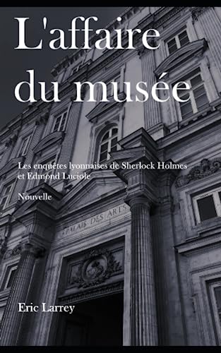 Imagen de archivo de L'affaire du Mus e: Les enquêtes Lyonnaises de Sherlock Holmes et Edmond Luciole - Nouvelles #1 a la venta por Ria Christie Collections