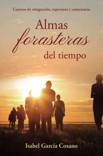 Stock image for Almas forasteras del tiempo: Cuentos de emigracin, esperanza y consciencia (Spanish Edition) for sale by Big River Books