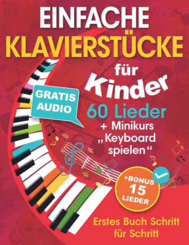 Stock image for EINFACHE KLAVIERSTCKE fr Kinder + Minikurs ?Keyboard spielen?: Liederbuch fr Kinder und Jugendliche 60 Lieder fr Anfnger Erstes Buch Schritt fr Schritt (+ Gratis Audio) for sale by medimops