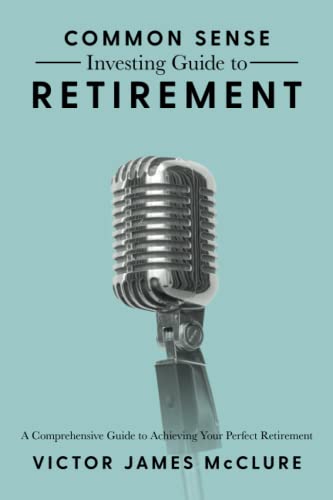 Stock image for Common Sense Investing Guide to Retirement: A Comprehensive Guide to Achieving Your Perfect Retirement for sale by Red's Corner LLC
