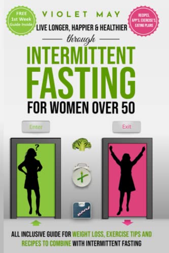 Stock image for LIVE LONGER, HAPPIER HEALTHIER THROUGH INTERMITTENT FASTING FOR WOMEN OVER 50: All Inclusive Guide for Weight Loss, Exercise Tips and Recipes to Combine With Intermittent Fasting for sale by Goodwill Books