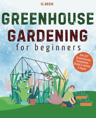 Beispielbild fr Greenhouse Gardening for Beginners: The Basics of Greenhouse Gardening for Growing Vegetables, Fruits and Herbs at Home and Hydroponic for Beginners (Green Thumb Collection) zum Verkauf von Reuseabook