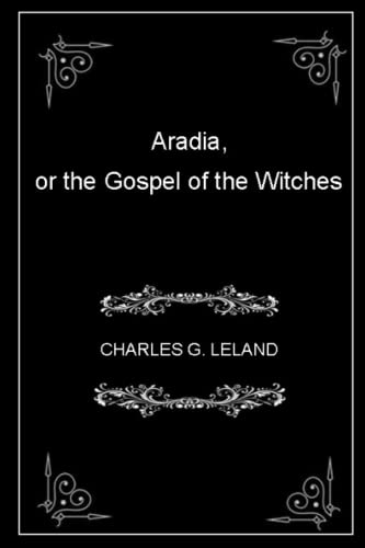 Imagen de archivo de Aradia, or the Gospel of the Witches: (annotated) a la venta por WeBuyBooks 2