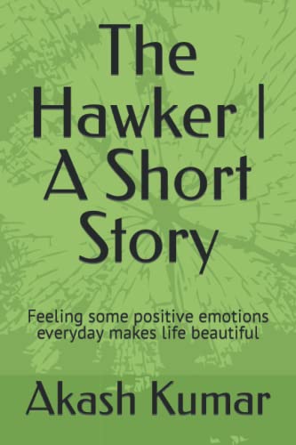 Beispielbild fr The Hawker | A Short Story: Feeling some positive emotions everyday makes life beautiful zum Verkauf von Ria Christie Collections