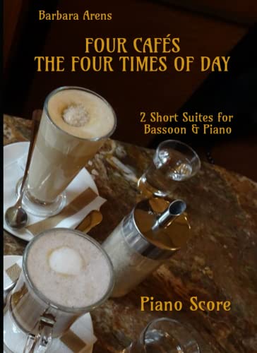 Beispielbild fr Four Cafs + Four Times of Day 2 Short Suites for Bassoon & Piano: Piano Score (Barbara Arens - Works for Winds) zum Verkauf von Buchpark