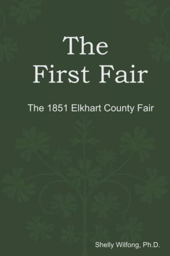 Beispielbild fr The First Fair : The 1851 Elkhart County Fair zum Verkauf von Better World Books