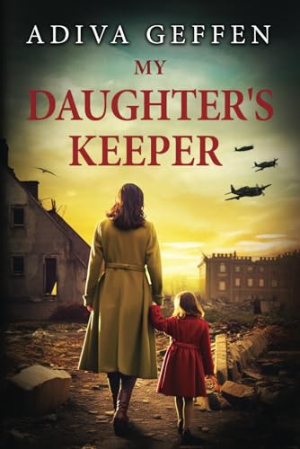 

My Daughters Keeper: A WW2 Historical Novel, Based on a True Story of a Jewish Holocaust Survivor (World War II Brave Women Fiction)