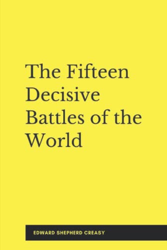 Beispielbild fr The Fifteen Decisive Battles of the World (Illustrated) : From Marathon to Waterloo zum Verkauf von Better World Books