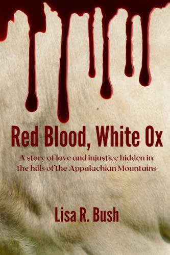 Stock image for Red Blood; White Ox: A story of love and injustice hidden in the hills of the Appalachian Mountains for sale by Ria Christie Collections