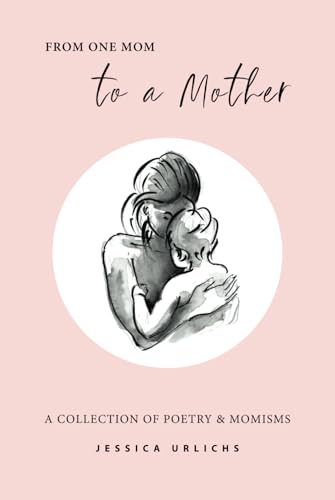 Immagine dell'editore per From One Mom to a Mother: Poetry & Momisms (Jessica Urlichs: Early Motherhood Poetry & Prose Collection, Band 1) venduto da medimops