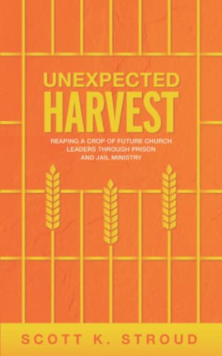 Stock image for UNEXPECTED HARVEST: Reaping a crop of future Church leaders through prison and jail discipleship for sale by Wonder Book