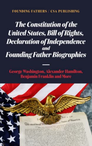 Imagen de archivo de The Constitution of the United States, Bill of Rights, Declaration of Independence and Founding Father Biographies: George Washington, Alexander Hamilton, Benjamin Franklin and More a la venta por PhinsPlace