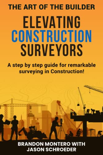 9798435477559: Elevating Construction Surveyors: A Step by Step Guide for Remarkable Surveying in Construction (The Art of the Builder)