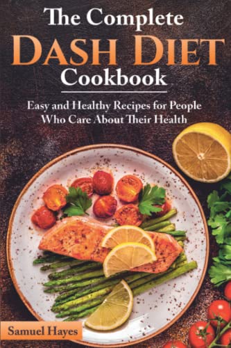 Beispielbild fr The Complete Dash Diet Cookbook : Easy and Healthy Recipes for People Who Care about Their Health zum Verkauf von Better World Books