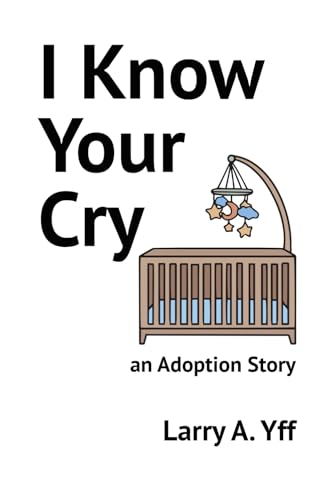 9798436615158: I Know Your Cry: an Adoption Story: 9